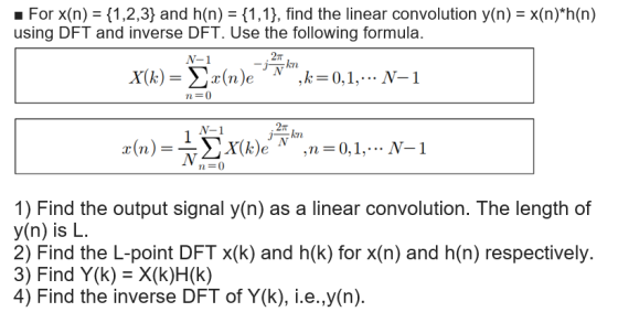 Forx(n) = {1,2,3} and h(n)-(1,1), find the linear convolution y(n-x(n)*h(n) using DFT and inverse DFT. Use the following form